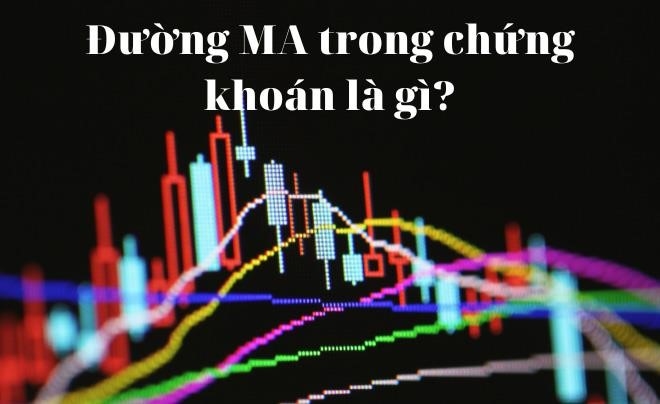 Đường MA trong thị trường chứng khoán có ý nghĩa gì?