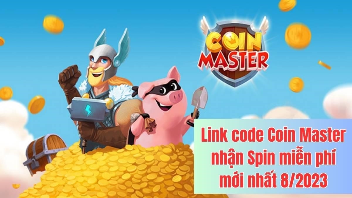 Link code Coin Master nhận Spin miễn phí mới nhất 9/2023