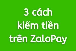 ZaloPay là gì? Cách kiếm tiền trên Zalo Pay đơn giản hiếm người biết